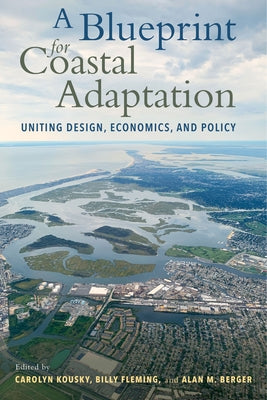A Blueprint for Coastal Adaptation: Uniting Design, Economics, and Policy by Berger, Alan M.