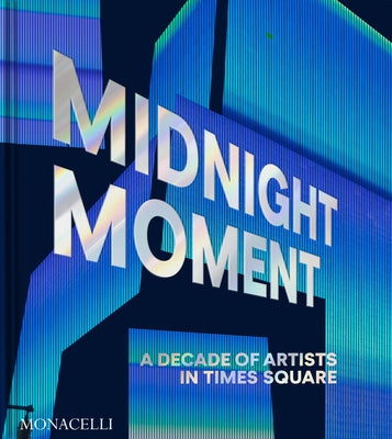 Midnight Moment: A Decade of Artists in Times Square by Cooney, Jean