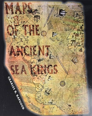 Maps of the Ancient Sea Kings: Evidence of Advanced Civilization in the Ice Age by Hapgood, Charles