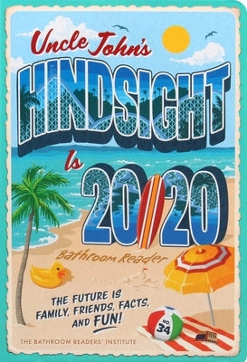 Uncle John's Hindsight Is 20/20 Bathroom Reader: The Future Is Family, Friends, Facts, and Fun by Bathroom Readers' Institute