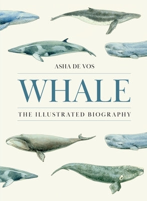 Whale: The Illustrated Biography by Vos, Asha de