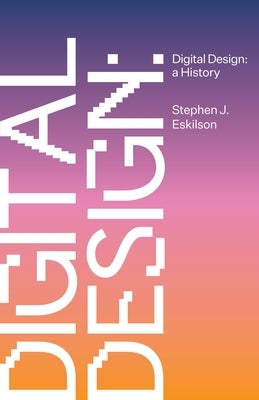 Digital Design: A History by Eskilson, Stephen