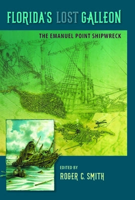 Florida's Lost Galleon: The Emanuel Point Shipwreck by Smith, Roger C.