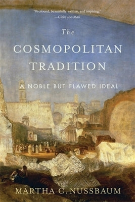 The Cosmopolitan Tradition: A Noble But Flawed Ideal by Nussbaum, Martha C.