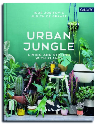 Urban Jungle: Living and Styling with Plants by Josifovic, Igor