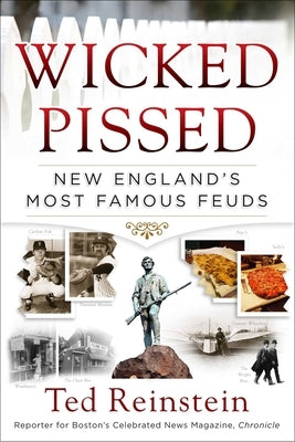 Wicked Pissed: New England's Most Famous Feuds by Reinstein, Ted