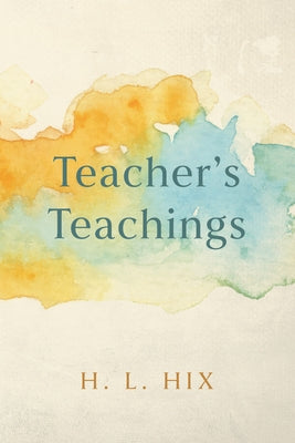Teacher's Teachings by Hix, H. L.