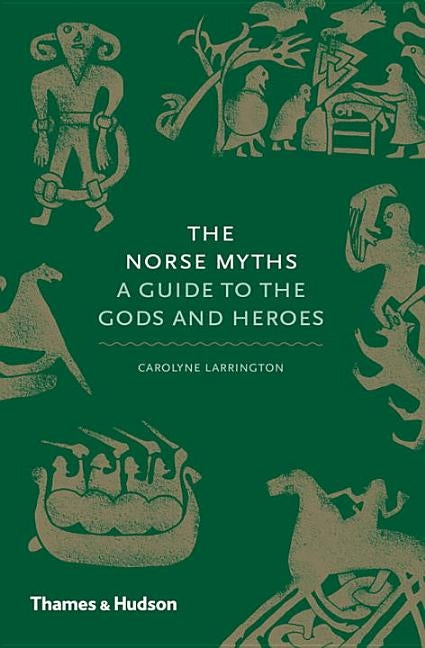 The Norse Myths: A Guide to the Gods and Heroes by Larrington, Carolyne