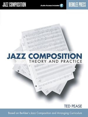 Jazz Composition Theory and Practice Book with Online Audio Learn Jazz Songwriting Techniques Berklee Press Music Theory Guide for Composers and Arran by Pease, Ted