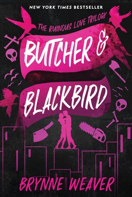 Butcher & Blackbird: The Ruinous Love Trilogy by Weaver, Brynne