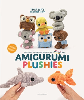 Amigurumi Plushies: Quick and Easy Crochet Projects with Chunky Yarn by Theresa's Crochet Shop