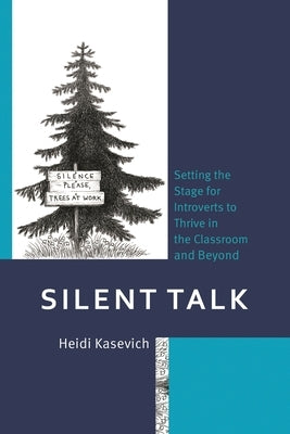 Silent Talk: Setting the Stage for Introverts to Thrive in the Classroom and Beyond by Kasevich, Heidi