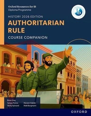 Oxford Resources for IB DP History Authoritarian Rule Course Book by Gray, Brian