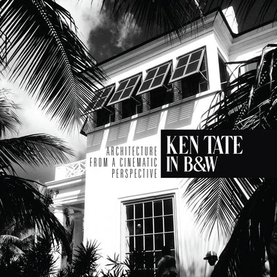 Ken Tate: Architecture from a Cinematic Perspective by Tate, Ken