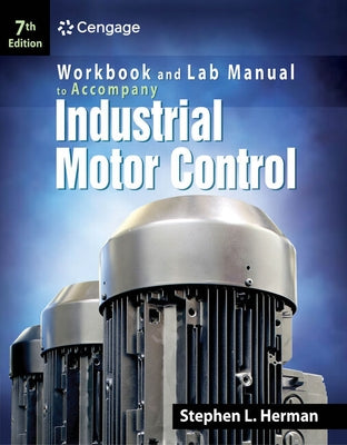 Industrial Motor Control: Workbook and Lab Manual by Herman, Stephen L.