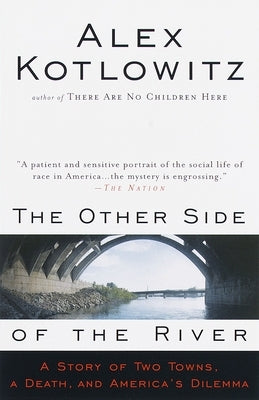 The Other Side of the River: A Story of Two Towns, a Death, and America's Dilemma by Kotlowitz, Alex