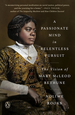 A Passionate Mind in Relentless Pursuit: The Vision of Mary McLeod Bethune by Rooks, Noliwe