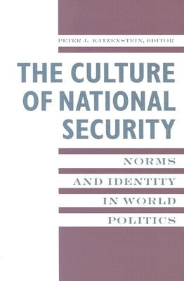 The Culture of National Security: Norms and Identity in World Politics by Katzenstein, Peter