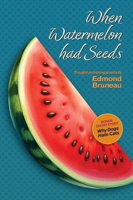 When Watermelon had Seeds by Bruneau, Edmond A.