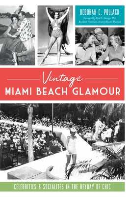 Vintage Miami Beach Glamour: Celebrities & Socialites in the Heyday of Chic by Pollack, Deborah C.