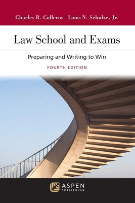 Law School and Exams: Preparing and Writing to Win by Calleros, Charles R.
