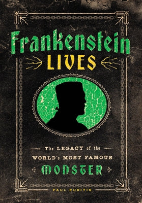 Frankenstein Lives: The Legacy of the World's Most Famous Monster by Ruditis, Paul