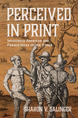 Perceived in Print: Indigenous American and French Ideas of the Other by Salinger, Sharon V.