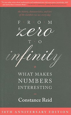 From Zero to Infinity: What Makes Numbers Interesting by Reid, Constance