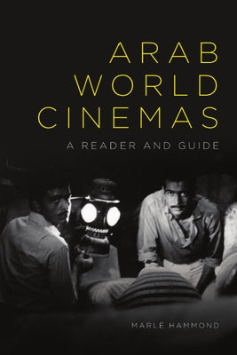 Arab World Cinemas: A Reader and Guide by Hammond, Marl&#195;&#169;