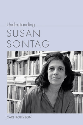 Understanding Susan Sontag by Rollyson, Carl