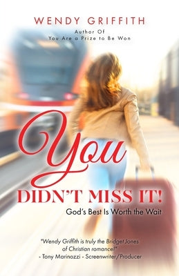 You Didn't Miss It!: God's Best is Worth the Wait by Griffith, Wendy