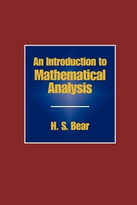 An Introduction to Mathematical Analysis by Bear, H. S.