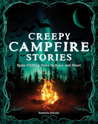 Creepy Campfire Stories: Spine-Chilling Tales to Scare and Share by Darkness Prevails