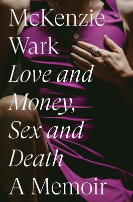 Love and Money, Sex and Death by Wark, McKenzie