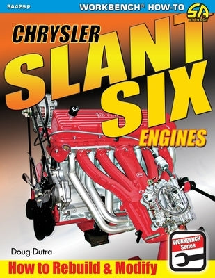 Chrysler Slant Six Engines: How to Rebuild and Modify by Dutra, Doug