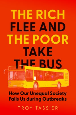 The Rich Flee and the Poor Take the Bus: How Our Unequal Society Fails Us During Outbreaks by Tassier, Troy