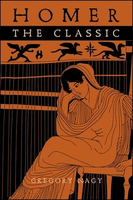 Homer the Classic by Nagy, Gregory