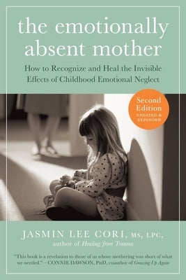 The Emotionally Absent Mother, Second Edition: How to Recognize and Cope with the Invisible Effects of Childhood Emotional Neglect by Lee Cori, Jasmin