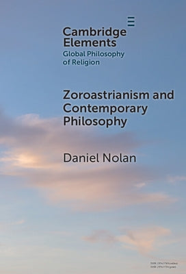 Zoroastrianism and Contemporary Philosophy by Nolan, Daniel