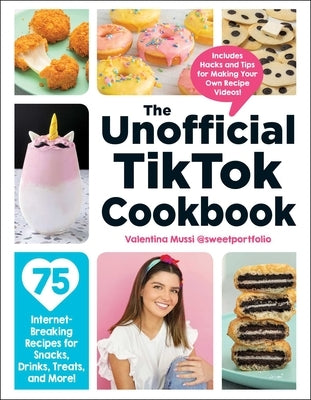 The Unofficial Tiktok Cookbook: 75 Internet-Breaking Recipes for Snacks, Drinks, Treats, and More! by Mussi, Valentina