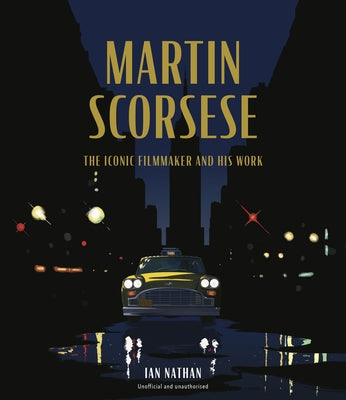 Martin Scorsese: The Iconic Filmmaker and His Work by Nathan, Ian