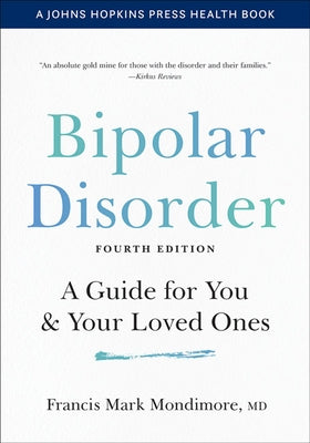 Bipolar Disorder: A Guide for You and Your Loved Ones by Mondimore, Francis Mark