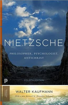 Nietzsche: Philosopher, Psychologist, Antichrist by Kaufmann, Walter A.