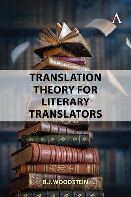 Translation Theory for Literary Translators by Woodstein, B. J.
