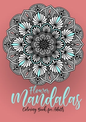 Flower Mandalas Coloring Book for Adults: Mandalas Coloring Book for Adults - Flower Mandala Coloring Book for Adults - Stress Relieving by Publishing, Monsoon