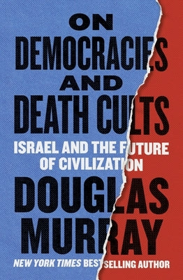 On Democracies and Death Cults: Israel and the Future of Civilization by Murray, Douglas