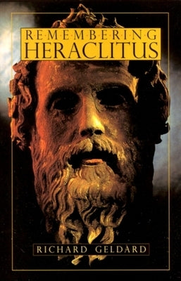 Remembering Heraclitus by Geldard, Richard