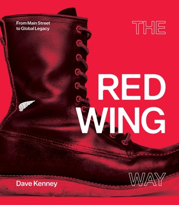 The Red Wing Way: From Main Street to Global Legacy by Kenney, Dave
