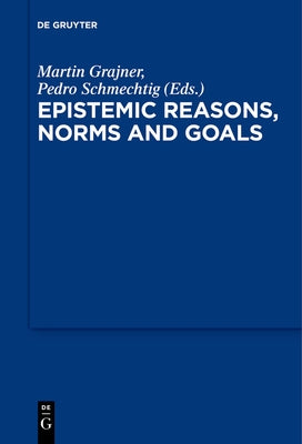 Epistemic Reasons, Norms and Goals by Grajner, Martin