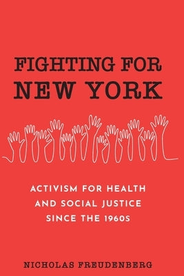 Fighting for New York: Activism for Health and Social Justice Since the 1960s by Freudenberg, Nicholas